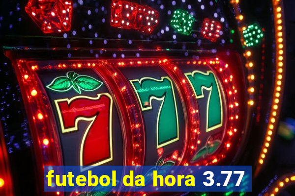 futebol da hora 3.77